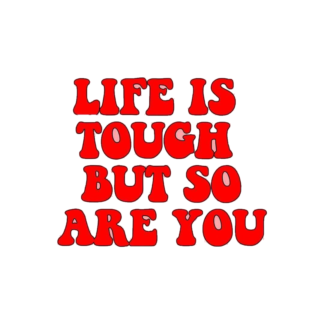 Life is Tough but so are you sticker